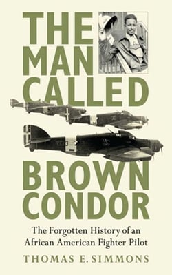 The Man Called Brown Condor - The Forgotten History of an African American Fighter Pilot
