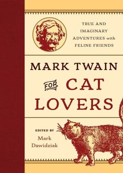 Mark Twain for Cat Lovers - True and Imaginary Adventures with Feline Friends