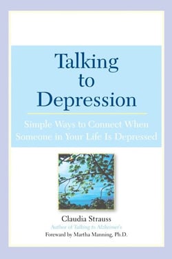 Talking to Depression - Simple Ways To Connect When Someone In Your Life Is Depressed
