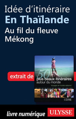 Idée d'itinéraire en Thaïlande : Au fil du fleuve Mékong