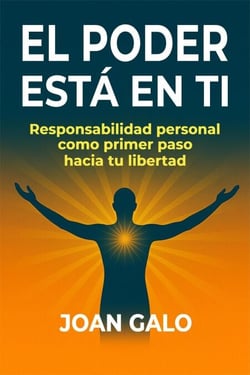 El Poder Está en Ti: Responsabilidad personal como primer paso hacia tu libertad (Spanish Edition)