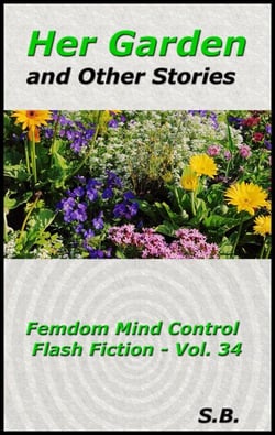 Her Garden and Other Stories - Femdom Mind Control Flash Fiction, #34
