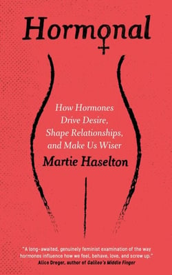 Hormonal - How Hormones Drive Desire, Shape Relationships, and Make Us Wiser