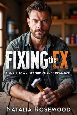 Fixing the Ex: A Small Town, Second Chance Romance - The Unexpected Daddies Series