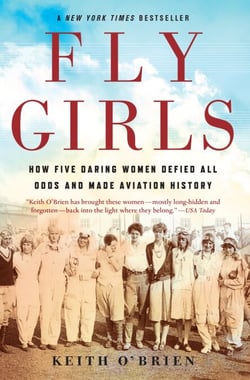 Fly Girls - How Five Daring Women Defied All Odds and Made Aviation History