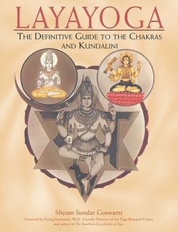 Layayoga - The Definitive Guide to the Chakras and Kundalini
