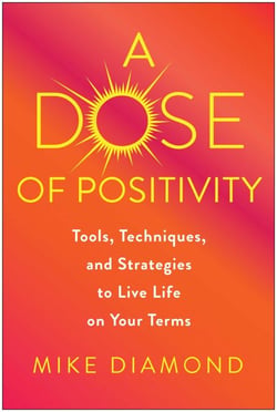 A Dose of Positivity - Tools, Techniques, and Strategies to Live Life on Your Terms