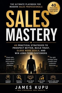 Sales Mastery- 40 Practical Strategies to Prospect Better, Build Trust, Close More Deals, and Win Long-Term Customers - 001, #1