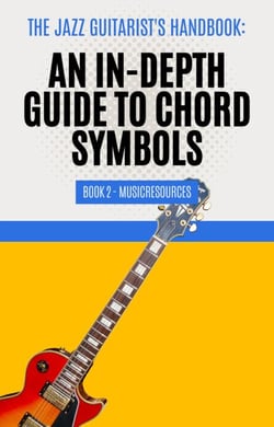 The Jazz Guitarist's Handbook: An In-Depth Guide to Chord Symbols Book 2 - The Jazz Guitarist's Handbook, #2