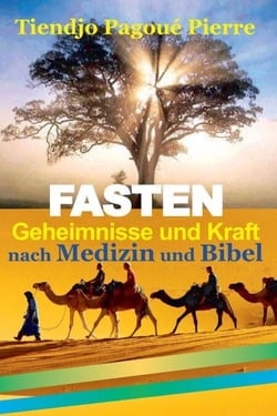 FASTEN GEHEIMNISSE und KRAFT nach Medizin und Bibel