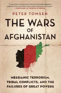 The Wars of Afghanistan - Messianic Terrorism, Tribal Conflicts, and the Failures of Great Powers