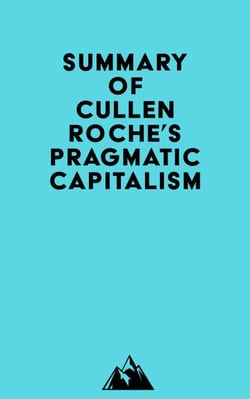 Summary of Cullen Roche's Pragmatic Capitalism