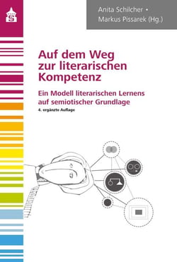 Auf dem Weg zur literarischen Kompetenz - Ein Modell literarischen Lernens auf semiotischer Grundlage