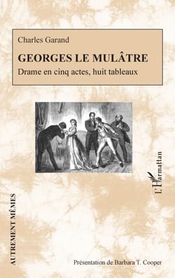 Georges le Mulâtre - Drame en cinq actes, huit tableaux