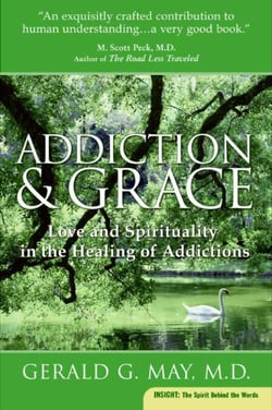 Addiction and Grace - Love and Spirituality in the Healing of Addictions