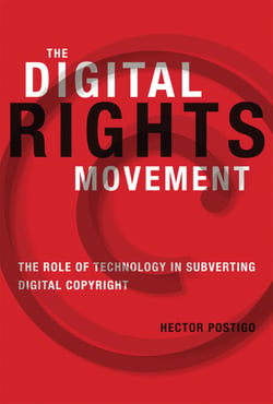 The Digital Rights Movement - The Role of Technology in Subverting Digital Copyright