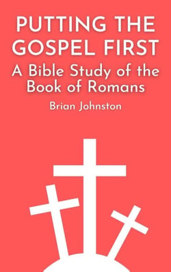 Putting the Gospel First - A Bible Study of the Book of Romans - Search For Truth Bible Series