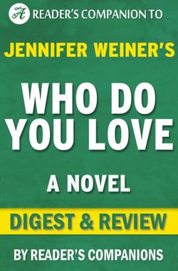 Who Do You Love: A Novel By Jennifer Weiner | Digest &amp; Review