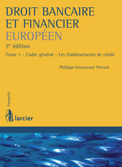 Droit bancaire et financier européen - Tome 1 - Cadre général - Les établissements de crédit