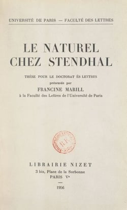 Le naturel chez Stendhal - Thèse pour le Doctorat ès lettres présentée à la Faculté des lettres de l'Université de Paris