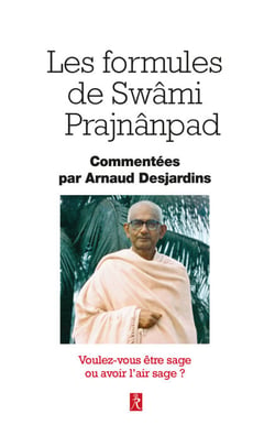 Les formules de Swâmi Prajnânpad - Voulez-vous être sage ou avoir l'air sage ?