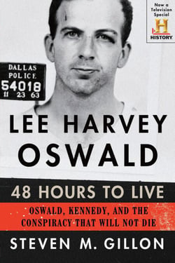 Lee Harvey Oswald: 48 Hours to Live - Oswald, Kennedy, and the Conspiracy that Will Not Die