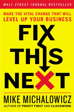 Fix This Next - Make the Vital Change That Will Level Up Your Business