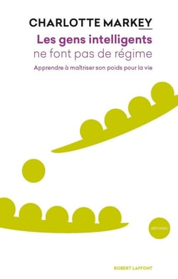 Les gens intelligents ne font pas de régime - Apprendre à maîtriser son poids pour la vie