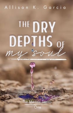 The Dry Depths of My Soul - The Mosaic Series