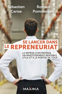 Se lancer dans le repreneuriat - La reprise d'entreprise, un investissement rentable, utile et à la portée de tous