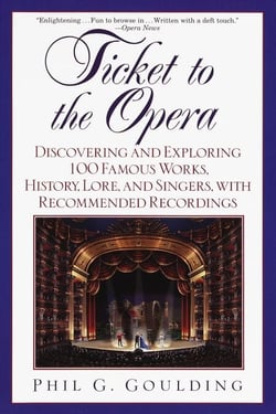 Ticket to the Opera - Discovering and Exploring 100 Famous Works, History, Lore, and Singers, with Rec