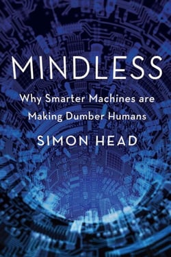 Mindless - Why Smarter Machines are Making Dumber Humans