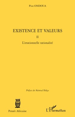 Existence et valeurs (tome II) - L'irrationnelle rationalité