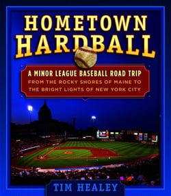 Hometown Hardball - A Minor League Baseball Road Trip from the Rocky Shores of Maine to the Bright Lights of New York City