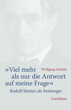 «Viel mehr als nur die Antwort auf meine Frage» - Rudolf Steiner als Seelsorger