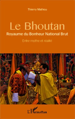 Le Bhoutan - Royaume du Bonheur National Brut - Entre mythe et réalité