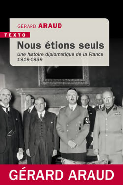 Nous étions seuls - L'histoire diplomatique de la France 1919-1939