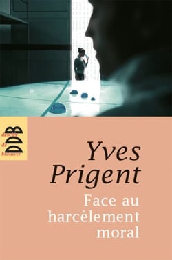 Face au harcèlement moral - Approche clinique et psychométrique. Manuel de diagnostic, prévention et conduite à tenir
