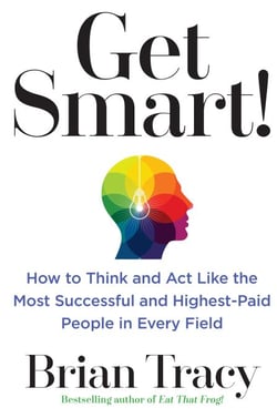 Get Smart! - How to Think and Act Like the Most Successful and Highest-Paid People in Every Field