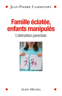 Famille éclatée, enfants manipulés - L'aliénation parentale