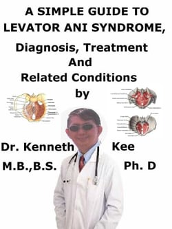 A  Simple  Guide  to  Levator Ani Syndrome,  Diagnosis, Treatment  and  Related Conditions