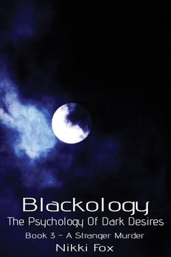Blackology (Book 3 – A Stranger Murder) - Blackology - The Psychology Of Dark Desires, #3