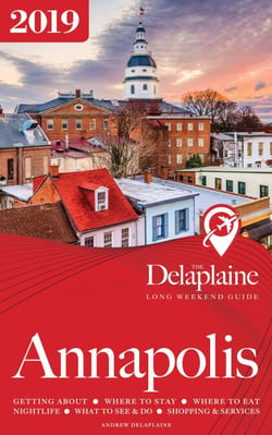 Annapolis - The Delaplaine 2019 Long Weekend Guide - Long Weekend Guides