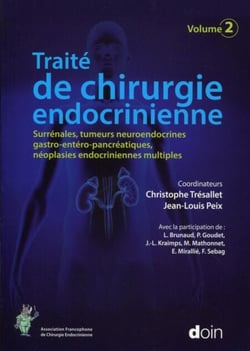 Traité de chirurgie endocrinienne - Volume 2 - Surrénales, tumeurs neuroendocrines gastro-entéro-pancréatiques, néoplasies...