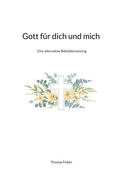 Gott für dich und mich - Eine alternative Bibelübersetzung