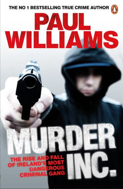 Murder Inc. - The Rise and Fall of Ireland's Most Dangerous Criminal Gang