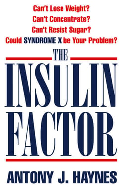 The Insulin Factor - Can’t Lose Weight? Can’t Concentrate? Can’t Resist Sugar? Could Syndrome X Be Your Problem?