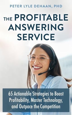 The Profitable Answering Service: 65 Actionable Strategies to Boost Profitability, Master Technology, and Outpace the Competition - Call Center Success Series, #4