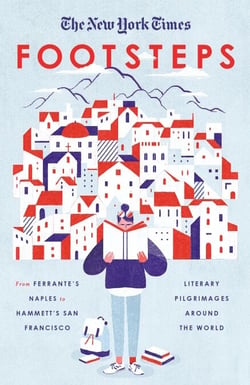The New York Times: Footsteps - From Ferrante's Naples to Hammett's San Francisco, Literary Pilgrimages Around the World