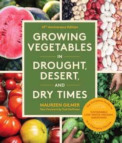 Growing Vegetables in Drought, Desert, and Dry Times - The Complete Guide to Organic Gardening without Wasting Water